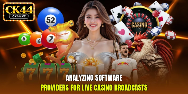 Analyzing software providers for live casino broadcasts