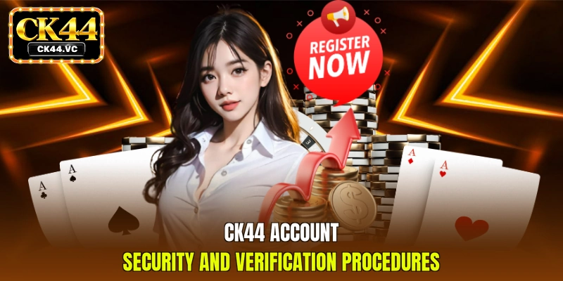 CK44 account security and verification procedures