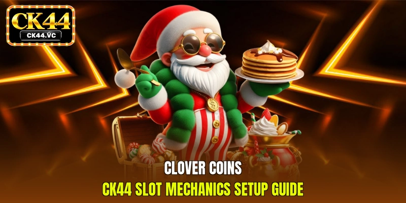 Clover Coins CK44 slot mechanics setup guide