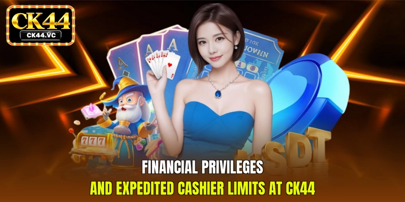 Financial privileges and expedited cashier limits at CK44
