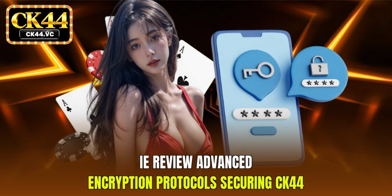 Ie Review advanced encryption protocols securing CK44