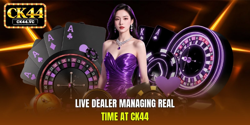Live dealer managing real-time at CK44
