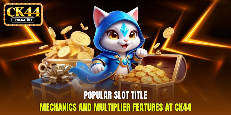 Popular slot title mechanics and multiplier features at CK44