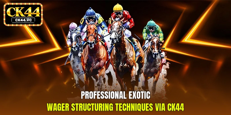 Professional exotic wager structuring techniques via CK44