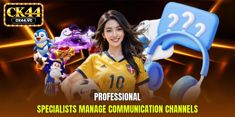 Professional specialists manage communication channels