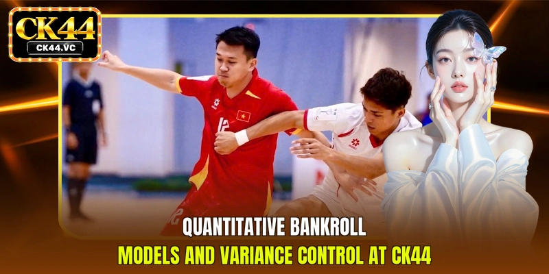 Quantitative bankroll models and variance control at CK44