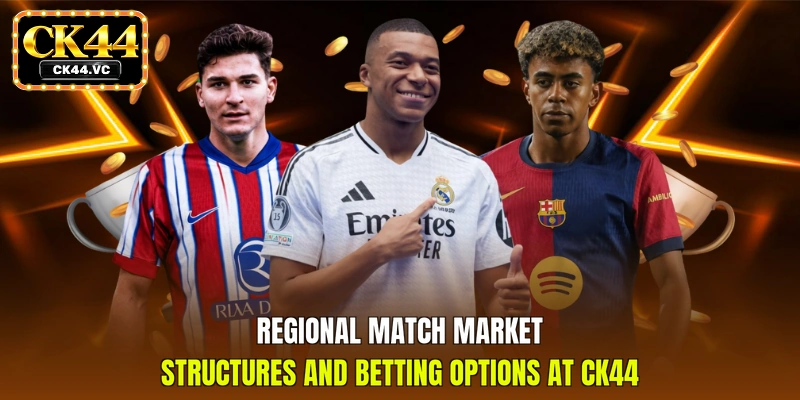 Regional match market structures and betting options at CK44