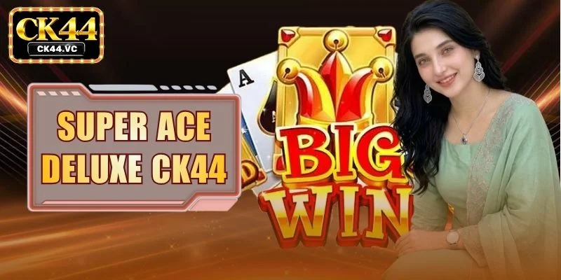 Super Ace Deluxe CK44 - Advanced Gameplay Mechanics Guide