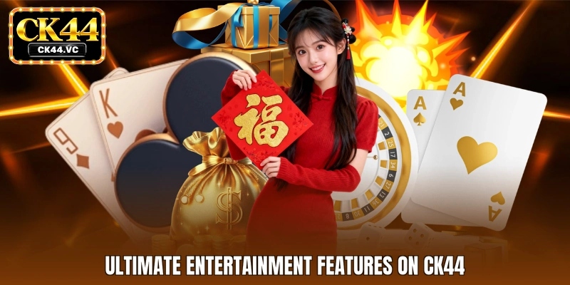 Ultimate entertainment features on CK44