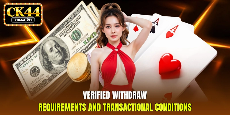 Verified withdraw requirements and transactional conditions